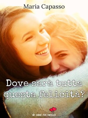 cover image of Dove sarà tutta questa felicità? (Un cuore per capello)